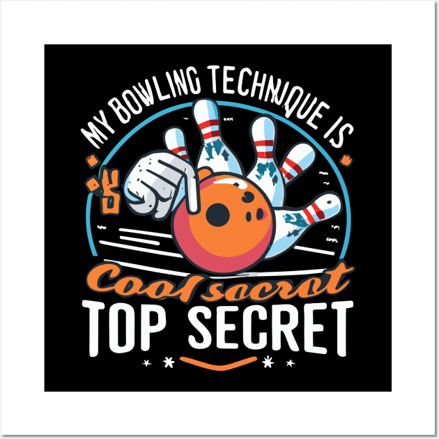 My Bowling Technique Is Top Secret Cool Bowling Bowler Wall Art by CosmicCat